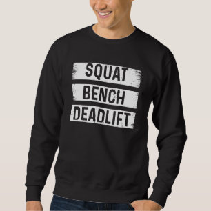 Squat Bench Deadlift Fitness Exercise Workout Body Sweatshirt