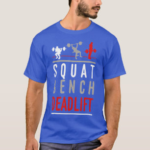 Squat Bench Deadlift  Gym Weightlifting Fitness  T-Shirt
