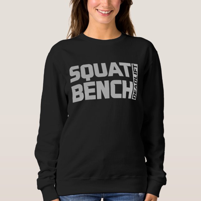 Squat Bench Deadlift Gym Weightlifting Workout Fit Sweatshirt (Front)