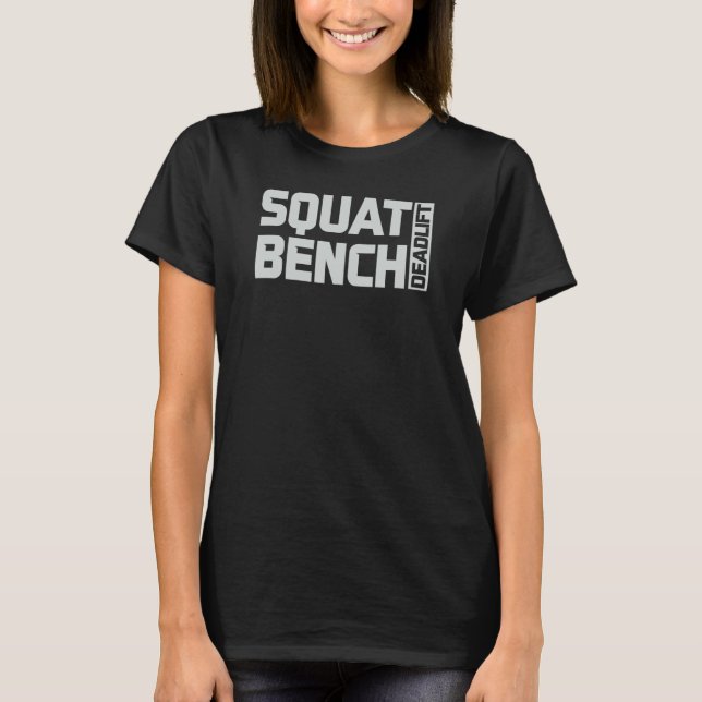 Squat Bench Deadlift Gym Weightlifting Workout Fit T-Shirt (Front)