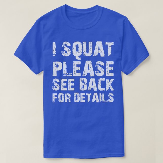 Squat I squat please see back for details w T-Shirt (Design Front)