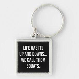 Squat, Life's Up And Downs, Leg Day, Funny Novelty Key Ring