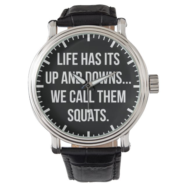 Squat, Life's Up And Downs, Leg Day, Funny Novelty Watch (Front)