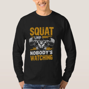 Squat like nobody's watching Weight Lifter Weightl T-Shirt