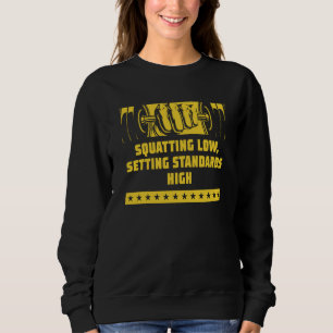 Squat Low Set Standards High Workout Motivational Sweatshirt