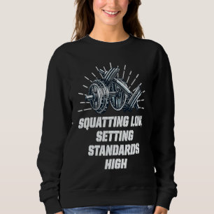 Squat Low Set Standards High Workout Motivational  Sweatshirt