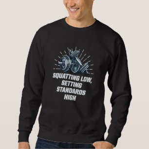 Squat Low Set Standards High Workout Motivational  Sweatshirt