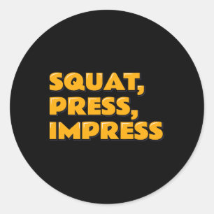 Squat Press Impress Gym Humor Motivational Tee Wei Classic Round Sticker