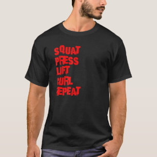 Squat Press Lift Curl Repeat Bodybuilding Weightl T-Shirt