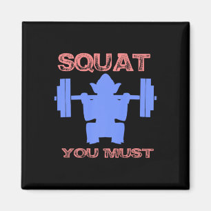Squat You Must Fitness Gym Squat Funny Gift Magnet