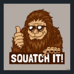 Squatch It Poster<br><div class="desc">"Squatch It" Bigfoot graphic designed by bCreative shows Sasquatch with sunglasses giving a thumbs up! This makes a great gift for family, friends, or a treat for yourself! This funny graphic is a great addition to anyone's style. bCreative is a leading creator and licensor of original, trendy designs and properties....</div>