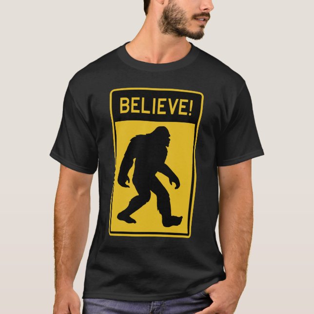 Squatch, Sasquatch, Bigfoot Believe in it! T-Shirt (Front)