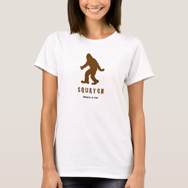 Squatch where is he? T-Shirt (Front)