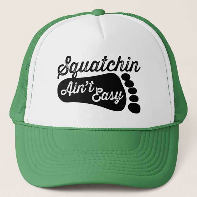 Squatchin Ain't Easy Trucker Hat (Front)