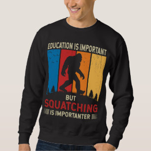 Squatching Is Importanter Funny Sasquatch Bigfoot Sweatshirt