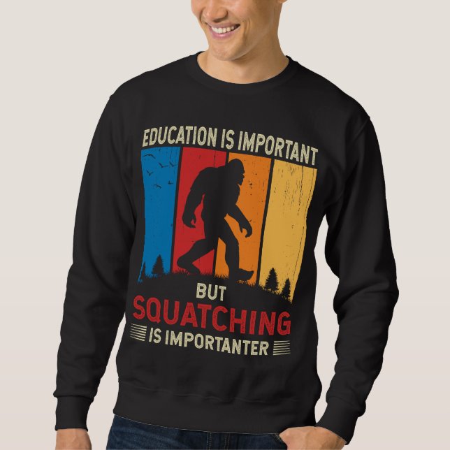 Squatching Is Importanter Funny Sasquatch Bigfoot Sweatshirt (Front)