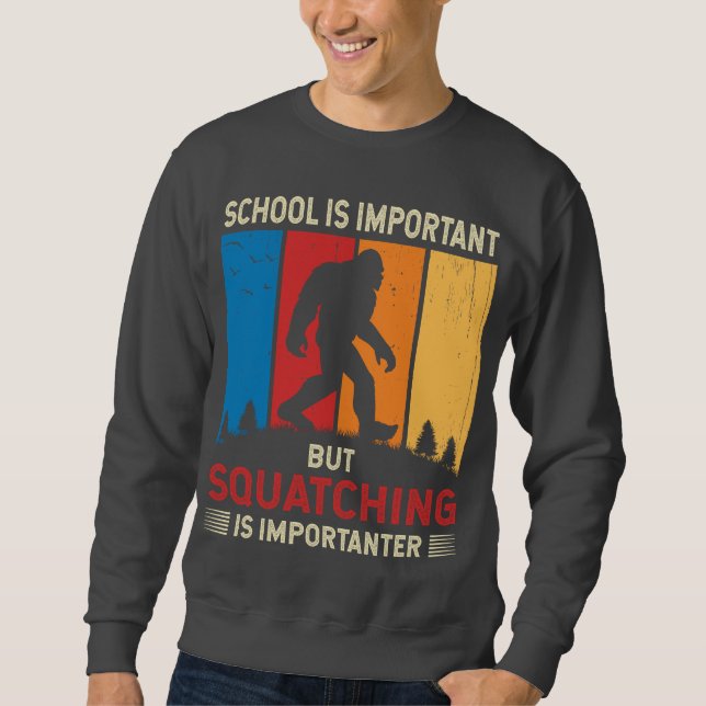 Squatching Is Importanter Sasquatch Bigfoot hunter Sweatshirt (Front)