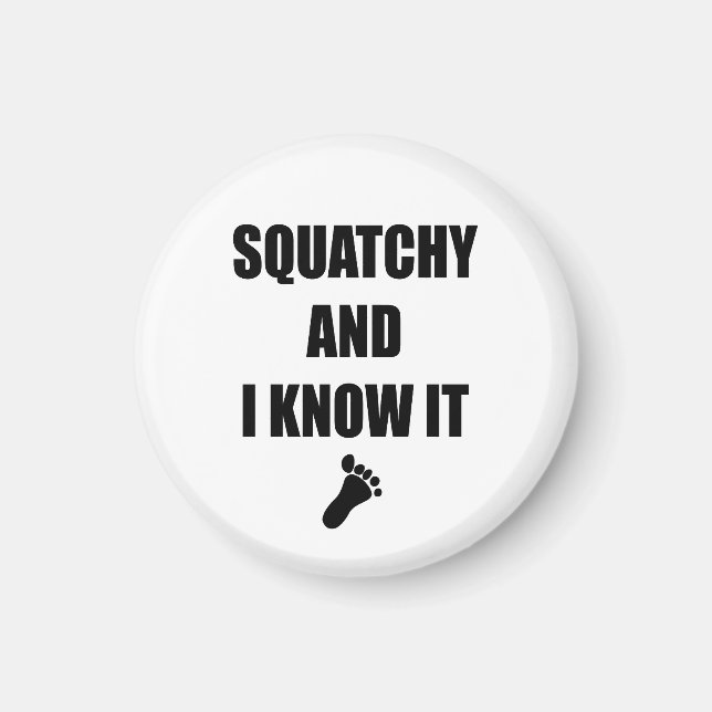 Squatchy and I Know It Magnet (Front)