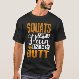 Squats Are A Pain In My Butt Powerlifting Weightli T-Shirt