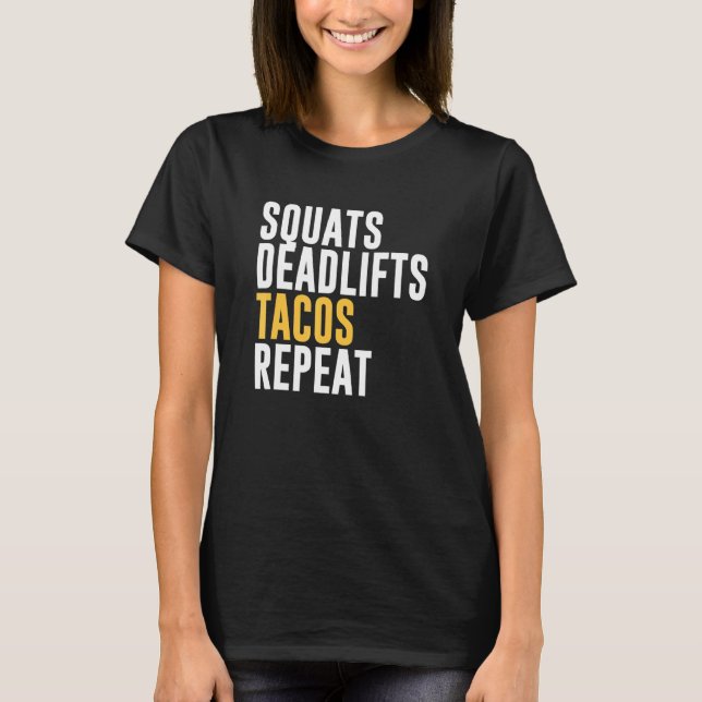 Squats Deadlifts Tacos Repeat T-Shirt (Front)