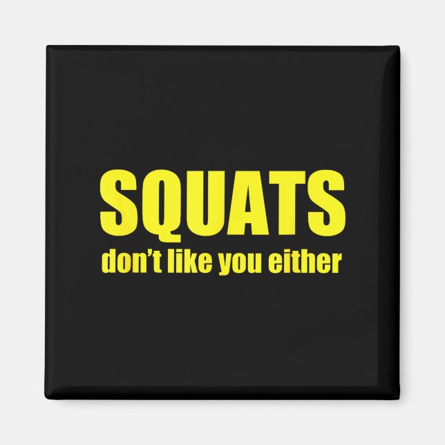 Squats Don't Like You Either Funny Workout Weightl Magnet (Front)