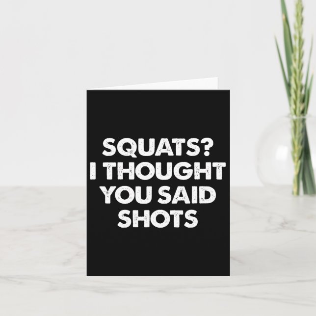 Squats I Thought You Said Shots  Card (Front)