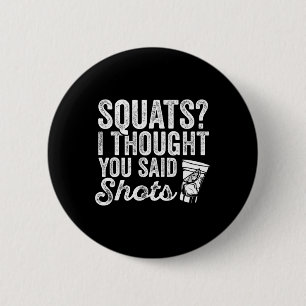 Squats I Thought You Said Shots Funny Gym Drinking 6 Cm Round Badge