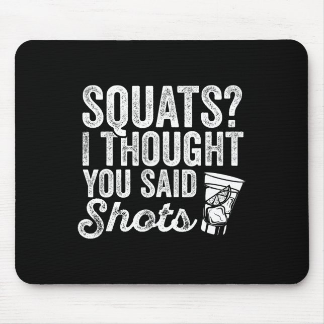 Squats I Thought You Said Shots Funny Gym Drinking Mouse Pad (Front)