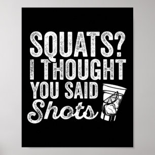 Squats I Thought You Said Shots Funny Gym Drinking Poster