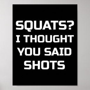 Squats I Thought You Said Shots Funny Workout Gym Poster