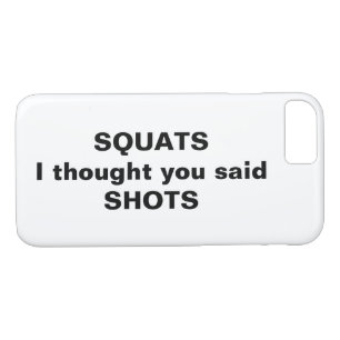 Squats I thought you said Shots iPhone Case