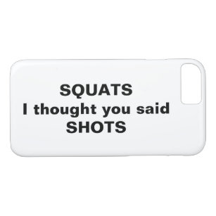 Squats I thought you said Shots iPhone Case