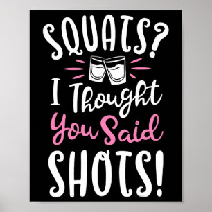 Squats I Thought You Said Shots T Shirt Fitness Gy Poster