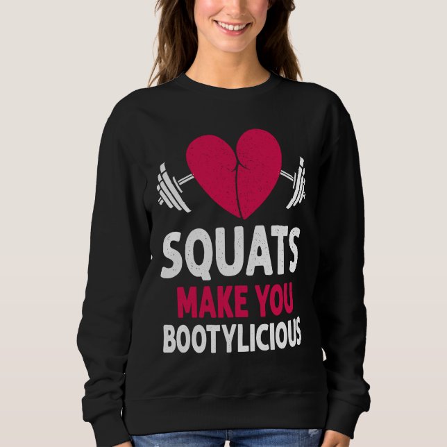 Squats Make You Bootylicious Fitness Booty Nice Wo Sweatshirt (Front)