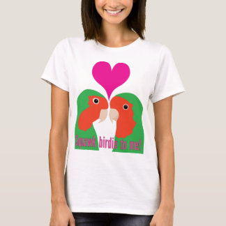 Squawk Birdie to Me! T-Shirt