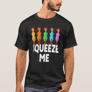 Squeeze Me Rubber Chicken  Rubber Chick T-Shirt