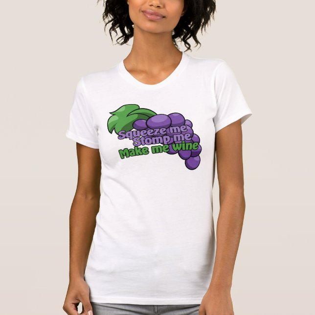 Squeeze me stomp me make me wine T-Shirt (Front)