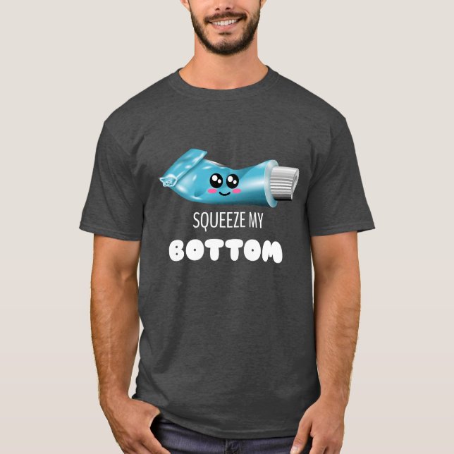 Squeeze My Bottom - Cute Toothpaste Pun T-Shirt (Front)