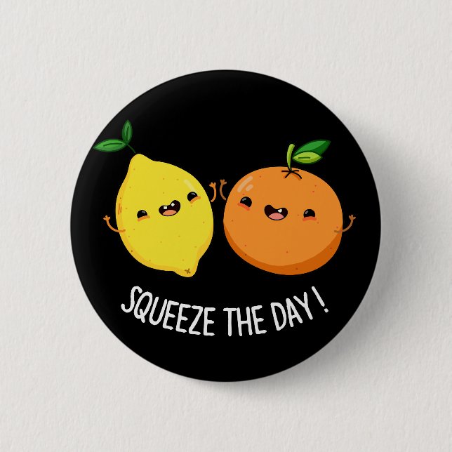 Squeeze The Day cute Fruit Pun Dark BG 6 Cm Round Badge (Front)