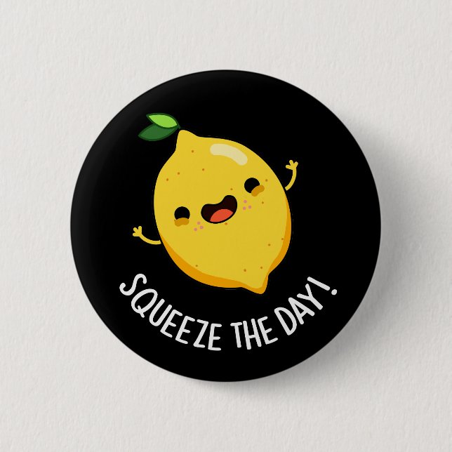 Squeeze The Day Funny Fruit Lemon Pun Dark BG 6 Cm Round Badge (Front)