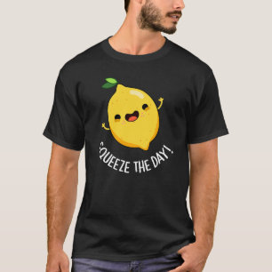 Squeeze The Day Funny Lemon Pun Dark BG T-Shirt