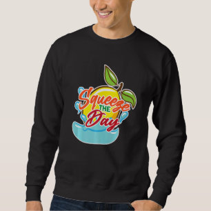 Squeeze The Day Lemonade Stand Juice Stand Lemonad Sweatshirt