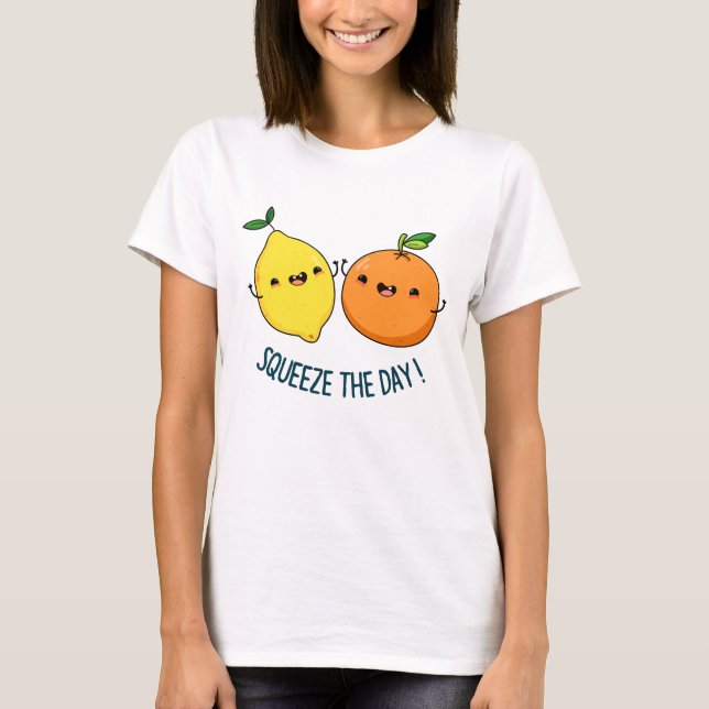Squeeze The Day Positive Fruit Pun  T-Shirt (Front)