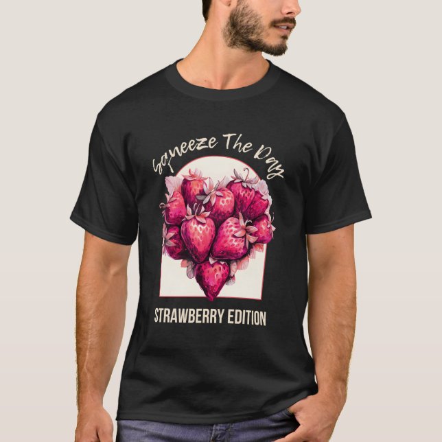 Squeeze The Day Strawberry Sweethe Motivational Qu T-Shirt (Front)