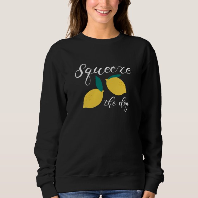 Squeeze The Day Sweatshirt (Front)