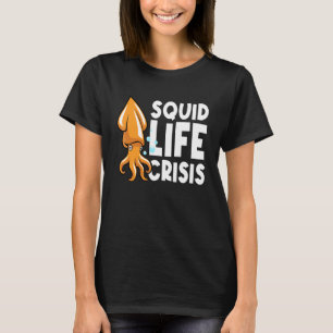 Squid Life Crisis  Octopus    Cuttlefish Squid T-Shirt