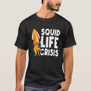 Squid Life Crisis Octopus Cuttlefish Squid T-Shirt