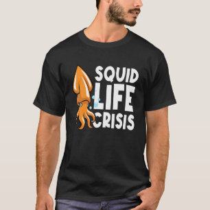 Squid Life Crisis Octopus Cuttlefish Squid T-Shirt