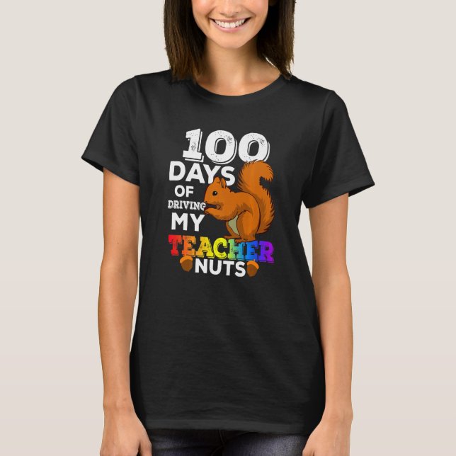 Squirrel 100 Days of Driving My Teacher Nuts Squir T-Shirt (Front)