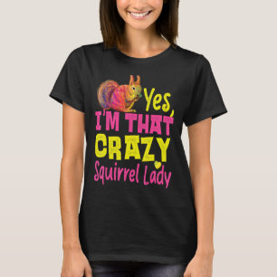 Squirrel Acorn Yes I'm That Crazy Squirrel Lady T-Shirt